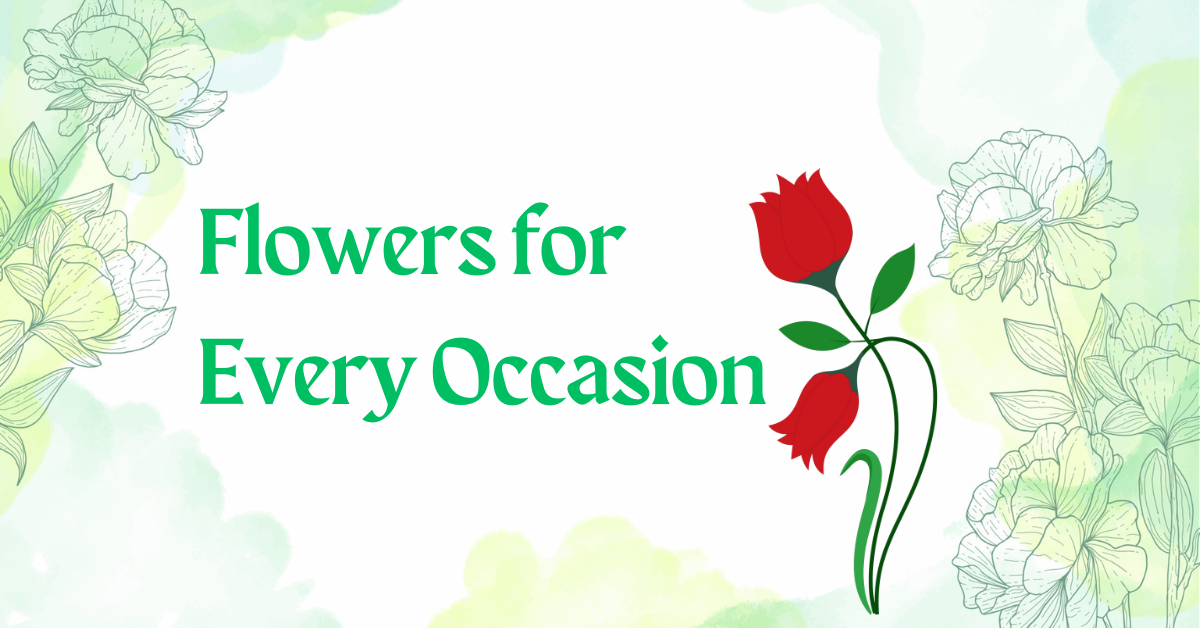Flowers For Every Occasion: The Perfect Blooms for Birthdays, Graduations, And More