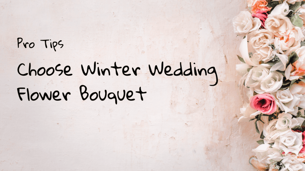 Pro Tips To Choose Winter Wedding Flower Bouquet