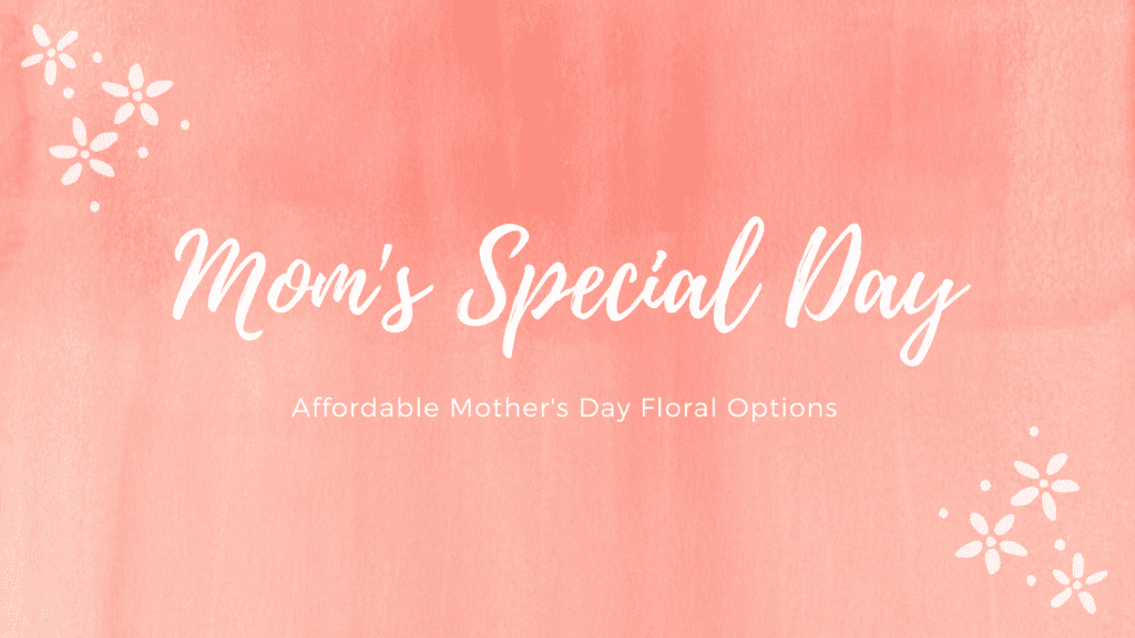 Affordable Mother's Day Floral Options