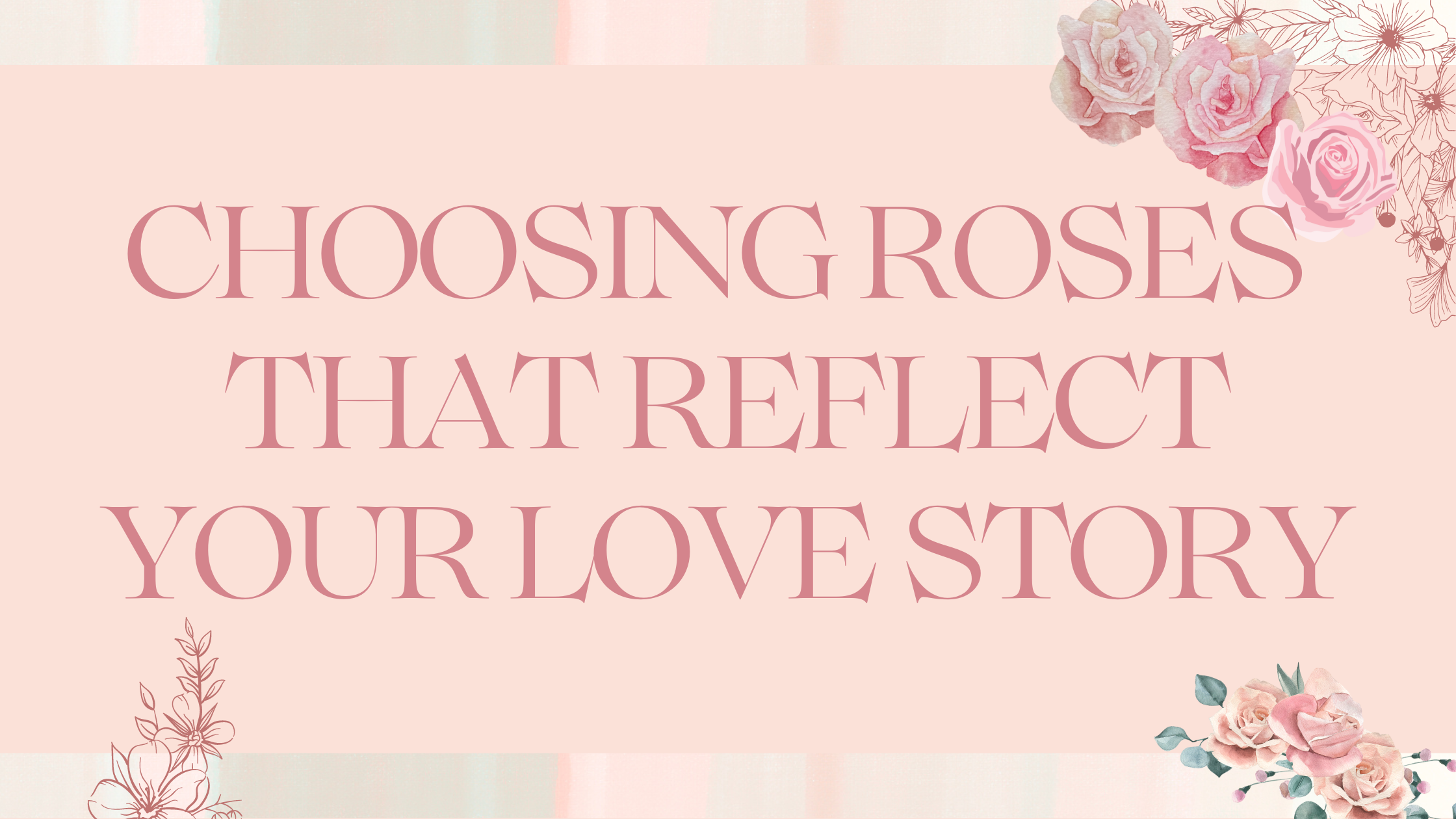 Choosing Roses That Reflect Your Love Story